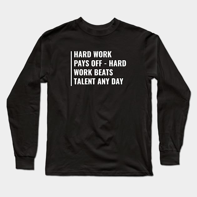 Hard Work Pays Off. Hard Worker Quote Hard Work Saying Long Sleeve T-Shirt by kamodan